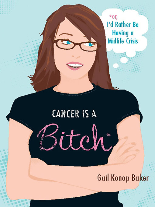Title details for Cancer Is a Bitch by Gail Konop Baker - Wait list